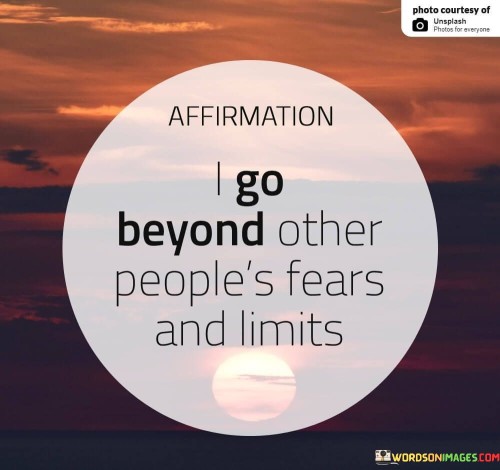 Affrimation I Go Beyond Other People's Fears Quotes