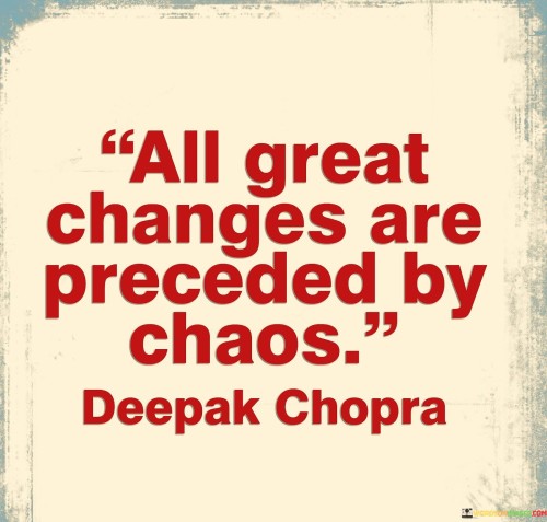 All-Great-Changes-Are-Preceded-By-Chaos-Quotescb0a682f1e4db439.jpeg