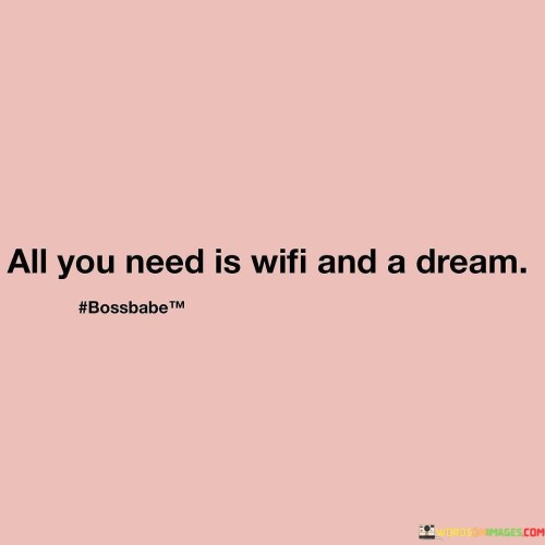 All You Need Is Wifi And A Dream Quotes