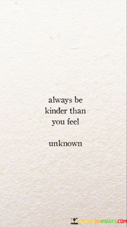 Always Be Kinder Than You Feel Quotes