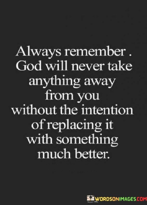 Always Remember God Will Never Take Anything Away Quotes