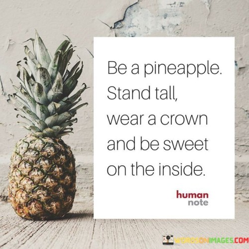 Be-A-Pineapple-Stand-Tall-Wear-A-Crown-And-Be-Sweet-Quotes.jpeg
