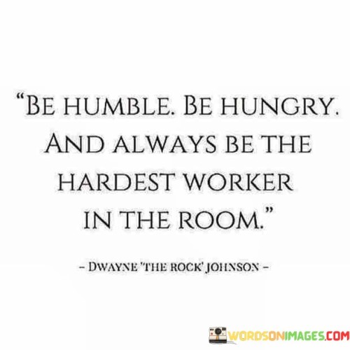 Be Humble Be Hungry And Always Be The Quotes