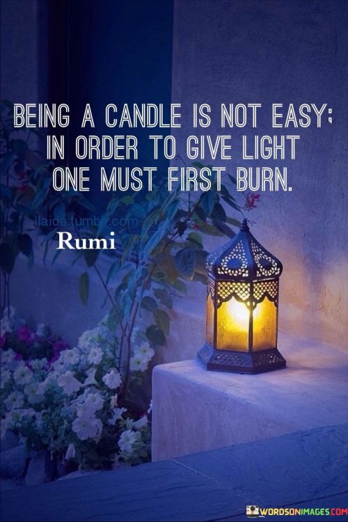 Being-A-Candle-Is-Not-Easy-In-Order-To-Give-Light-Quotes.jpeg