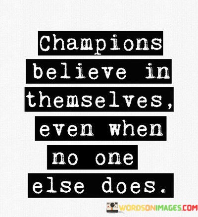 Champions-Believe-In-Themselves-Even-When-No-One-Quotes.jpeg