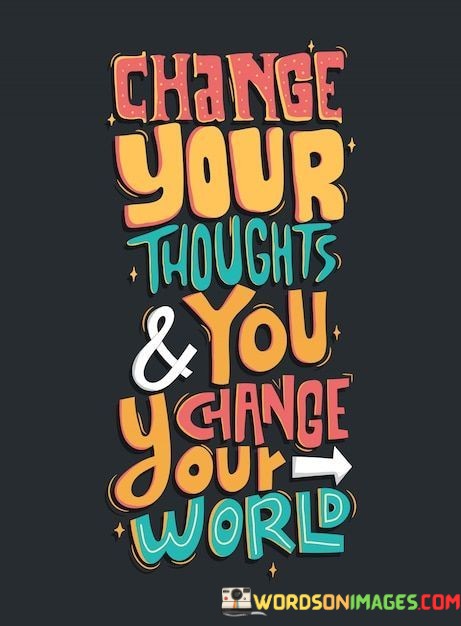 Change-You-Thoughts--You-Change-Your-World-Quotes.jpeg