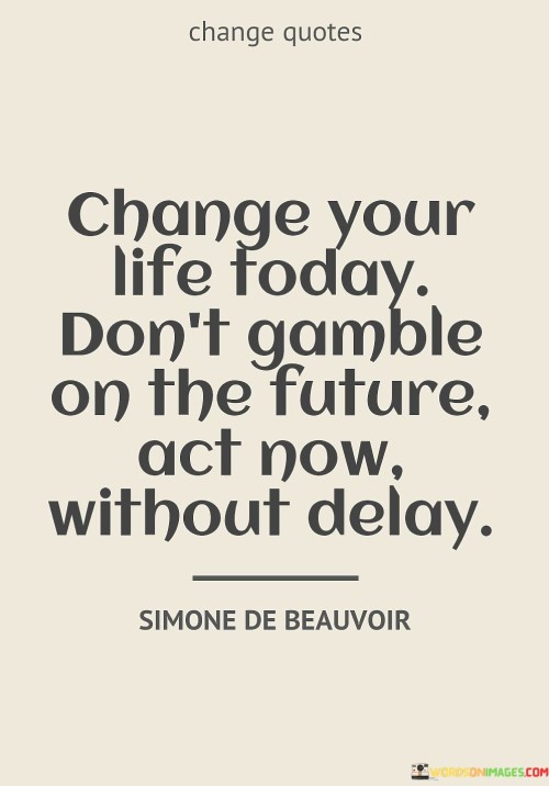 Change Your Life Today Don't Gamble On The Future Quotes