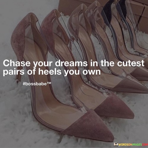 Chase-Your-Dreams-In-The-Cutest-Pairs-Of-Heels-You-Own-Quotes.jpeg