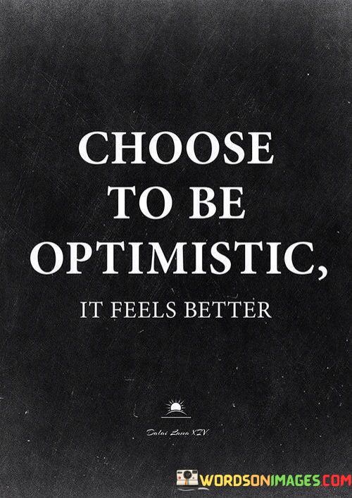 Choose-To-Be-Optimistic-It-Feels-Better-Quotes.jpeg