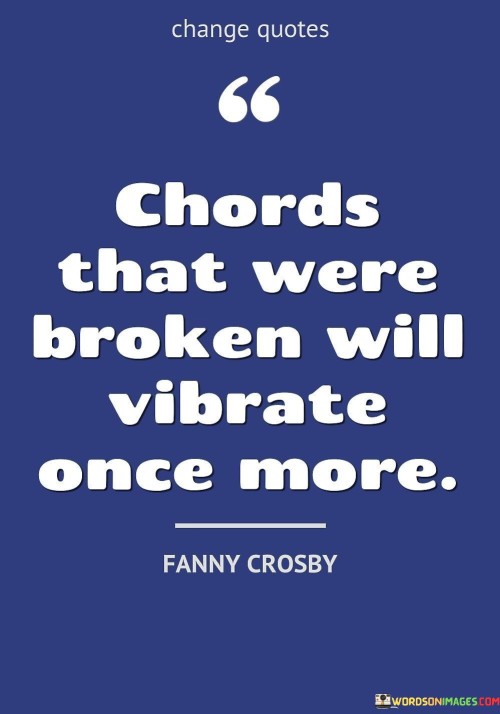Chords-That-Were-Broken-Will-Vibrate-Once-More-Quotes.jpeg