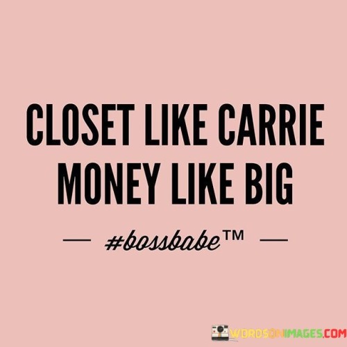 Closet-Like-Carrie-Money-Like-Big-Quotes.jpeg