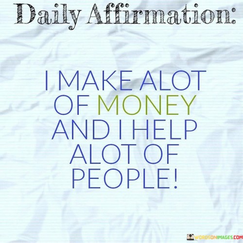 Daily Affirmation I Make A Lot Of Money And Help Quotes