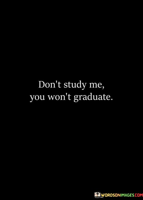 Dont-Study-Me-You-Wont-Graduate-Quotes.jpeg