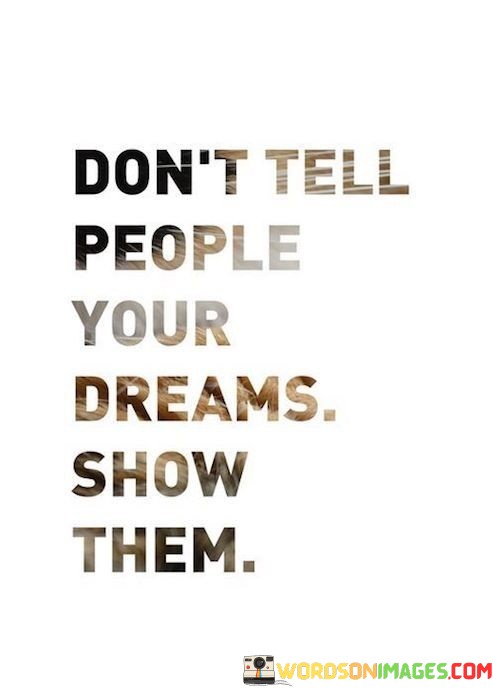 Dont-Telll-People-Your-Dreams-Show-Them-Quotes.jpeg