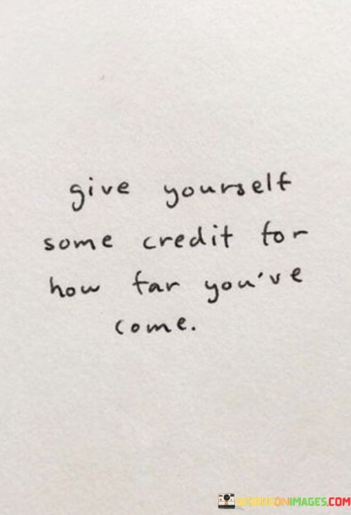 Give-Yourself-Some-Credit-For-How-Far-Youve-Come-Quotes.jpeg