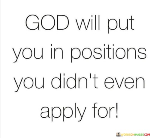 God Will Put You In Positions You Didn't Even Apply For Quotes