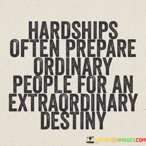 Hardships-Often-Prepare-Ordinary-People-For-Quotes.jpeg