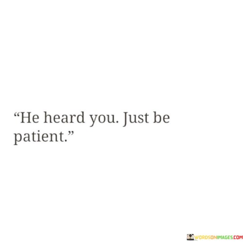 He Heard You Just Be Patient Quotes