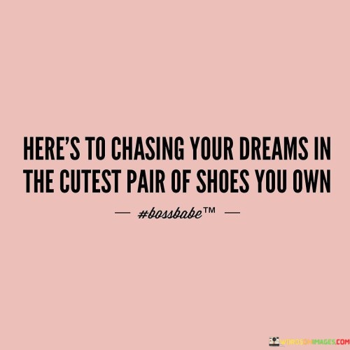 Here's To Chasing Your Dreams In The Cutest Pair Quotes