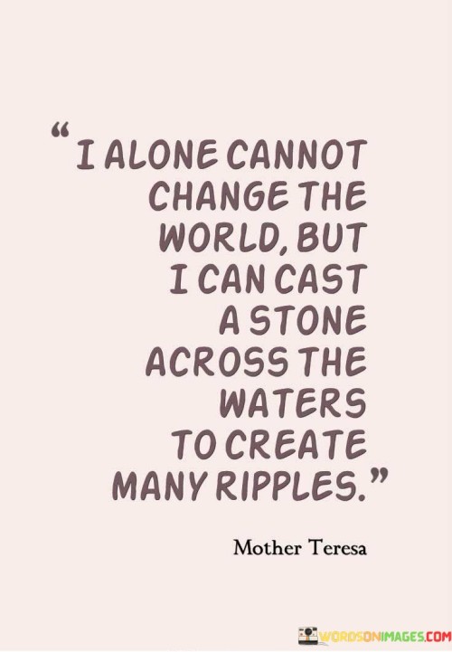 I Alone Canot Change The World But I Can Cast Quotes