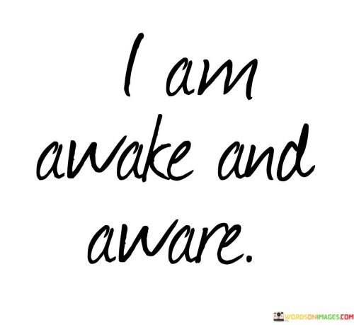I-Am-Awake-And-Aware-Quotes.jpeg