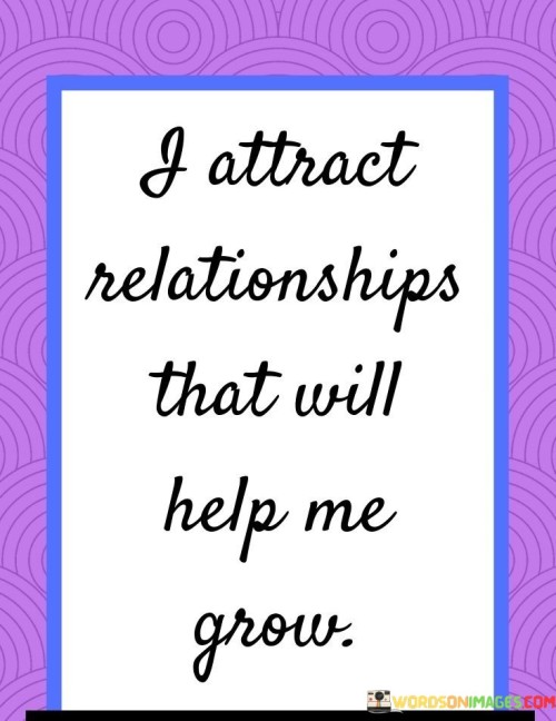 I Attract Relationships That Will Help Will Quotes