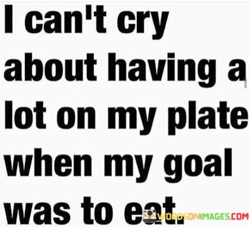 I-Cant-Cry-About-Having-A-Lot-On-My-Plate-Quotes.jpeg