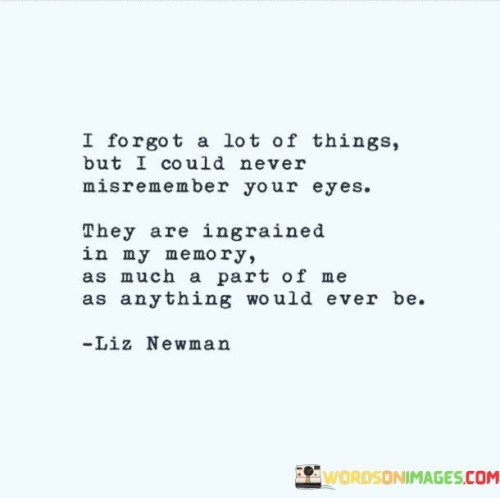 I-Forgot-A-Lot-Of-Things-But-I-Could-Never-Quotes.jpeg