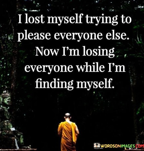 I Lost Myself Trying To Please Everyone Else Now I'm Losing Quotes