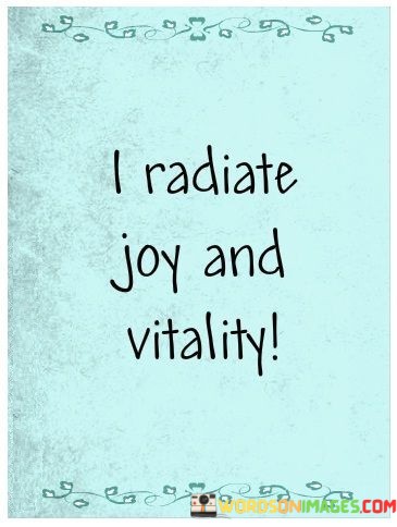 I-Radiate-Joy-And-Vitality-Quotes.jpeg