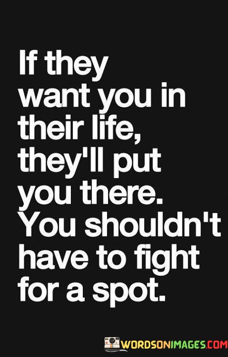 If-They-Want-You-In-Their-Life-Theyll-Put-You-There-Quotes.jpeg