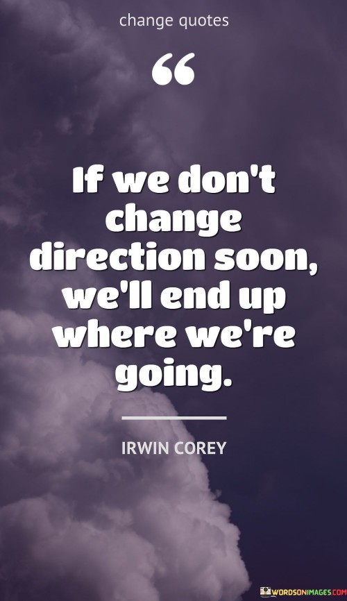 If-We-Dont-Change-Direction-Soon-Well-End-Quotes.jpeg