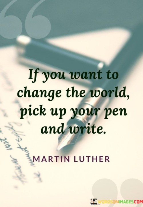 If-You-Want-To-Change-The-World-Pick-Up-Your-Pen-Quotes.jpeg