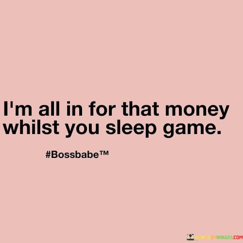 I'm All In For That Money Whilst You Sleep Game Quotes