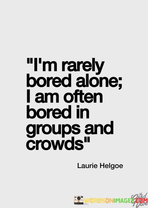 Im-Rarely-Bored-Alone-I-Am-Often-Bored-Quotes.jpeg