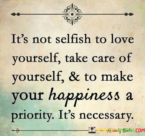 It's Not Selfish To Love Yourself Take Care Of Yourself Quotes