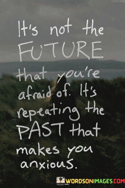 Its-Not-The-Future-That-Youre-Afraid-Of-Its-Repeating-Quotes.jpeg