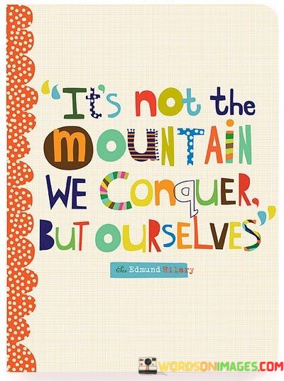 Its-Not-The-Mountain-We-Conquer-But-Ourselves-Quotes.jpeg