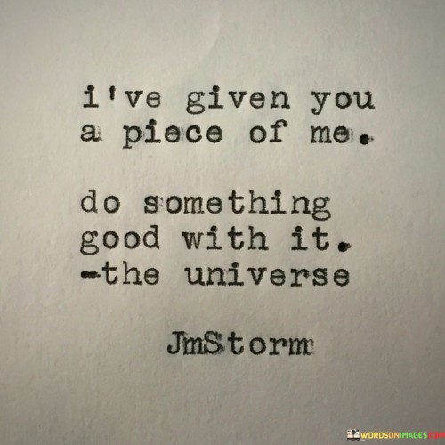 Ive-Given-You-A-Piece-Of-Me-Do-Something-Good-Quotes.jpeg
