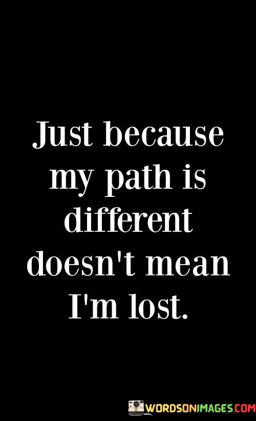 Just-Because-My-Path-Is-Different-Doesnt-Mean-Im-Lost-Quotes.jpeg