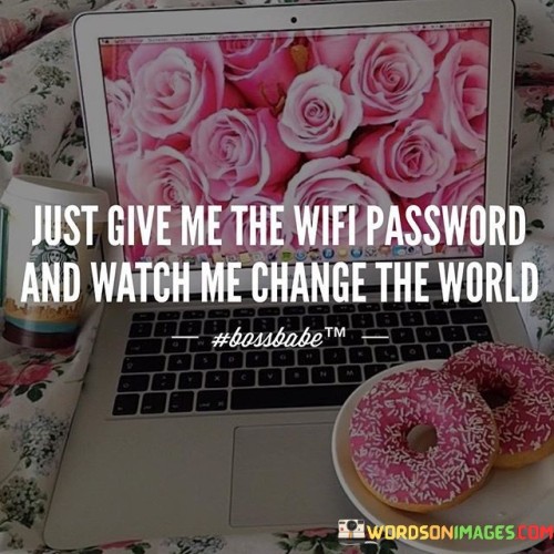Just-Give-Me-The-Wifi-Password-And-Watch-Me-Quotes.jpeg