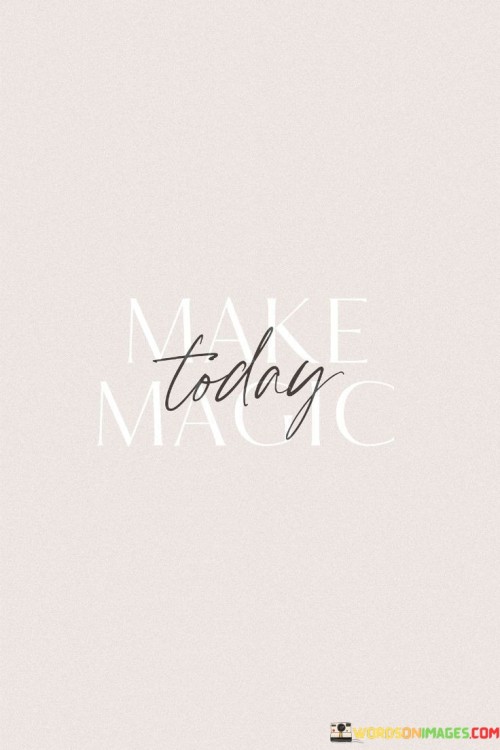 Make-Today-Magic-Quotes.jpeg