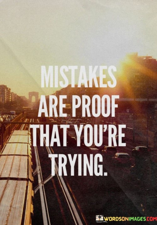 Mistakes-Are-Proof-That-Youre-Trying-Quotes.jpeg