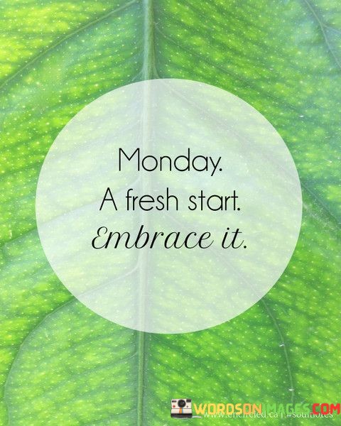Monday-A-Fresh-Start-Embrce-It-Quotes.jpeg