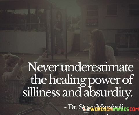 Never-Underestimate-The-Healing-Power-Of-Silliness-Quotes.jpeg