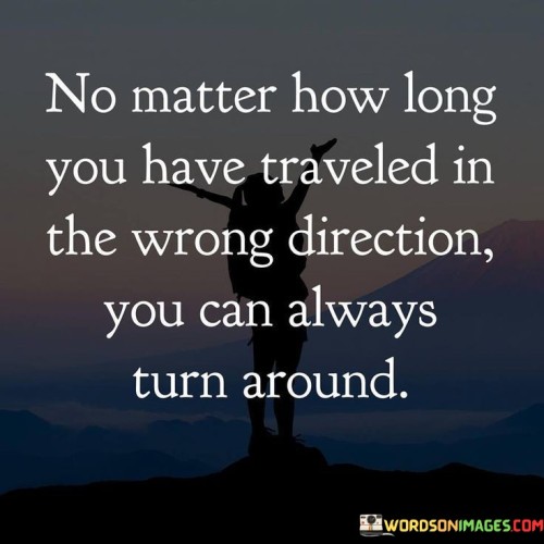 No Matter How Long You Have Traveled In The Wrong Quotes