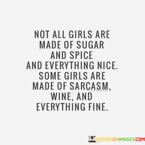 Not-All-Girls-Are-Made-Of-Sugar-And-Spice-Quotes.jpeg