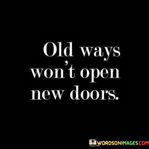 Old Ways Won't Open New Doors Quotes