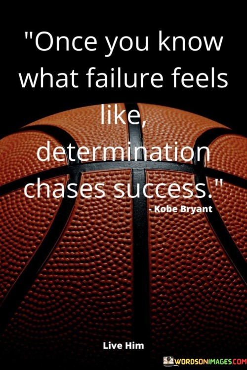 In the quote, "Once You Know What Failure Feels Like Determination Chases Success," the underlying theme revolves around the transformative power of failure and determination's role in achieving success. The first paragraph emphasizes the notion that experiencing failure can serve as a powerful teacher. When one faces failure, they gain insight into their weaknesses and shortcomings, which can act as a driving force for self-improvement. This understanding of failure cultivates a sense of resilience, motivating individuals to strive for success.

The second paragraph delves into the concept of determination as the catalyst for pursuing success. Once someone has encountered failure and the associated emotions, they develop a heightened determination to overcome obstacles. This determination propels them towards their goals, as they become unwilling to settle for mediocrity. The quote implies that determination is the active pursuit of success that arises from the ashes of failure, fueling a relentless pursuit of excellence.