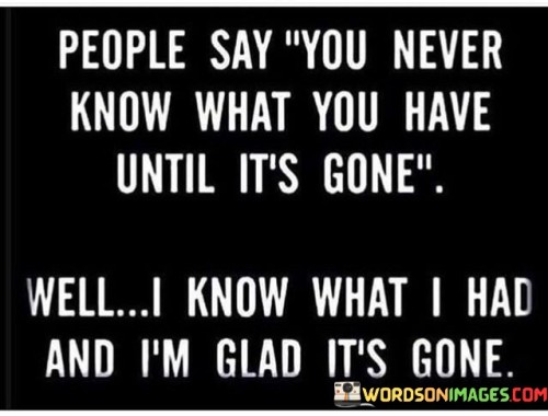 People-Say-You-Never-Know-What-You-Have-Until-Its-Gone-Quotes.jpeg